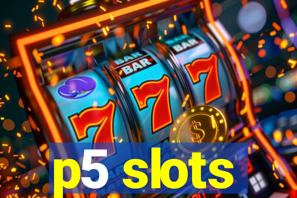 p5 slots